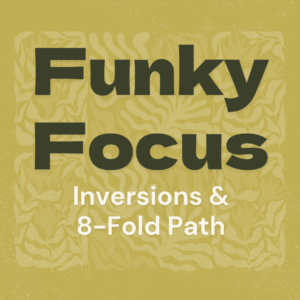 Funky Buddha Yoga | Funky Focus: Yoga Inversions and 8-Fold Path meditation